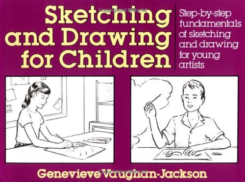 Sketching and Drawing for Children Step-By-Step Fundamentals of Sketching and Drawing for Young Artists  1990 9780399516191 Front Cover