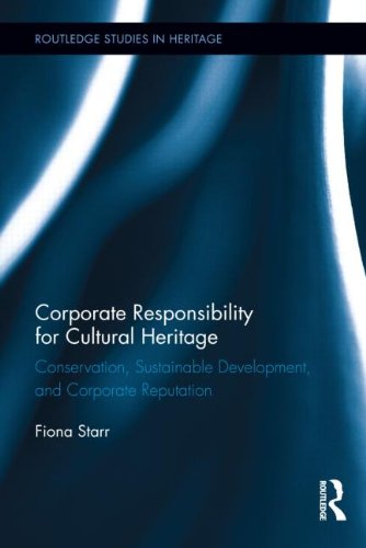 Corporate Responsibility for Cultural Heritage Conservation, Sustainable Development, and Corporate Reputation  2013 9780415656191 Front Cover