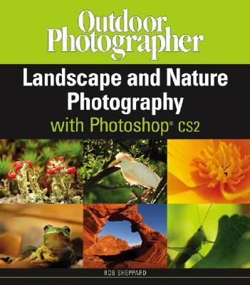 Outdoor Photographer Landscape and Nature Photography with Photoshop CS2   2006 9780471786191 Front Cover