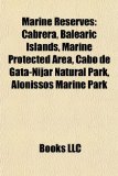 Marine Reserves Cabrera, Balearic Islands, Marine Protected Area, Cabo de Gata-Nï¿½jar Natural Park, Alonissos Marine Park N/A 9781156527191 Front Cover