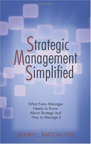 Strategic Management Simplified What Every Manager Needs to Know about Strategy and How to Manage It  2010 9781440194191 Front Cover