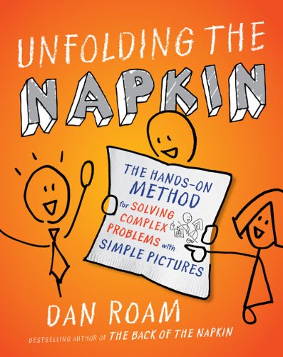 Unfolding the Napkin The Hands-On Method for Solving Complex Problems with Simple Pictures  2009 9781591843191 Front Cover