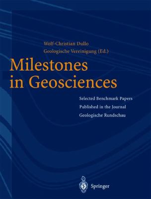 Milestones in Geosciences Selected Benchmark Papers Published in the Journal Geologische Rundschau  2003 9783642079191 Front Cover