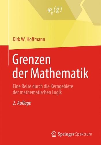 Grenzen Der Mathematik: Eine Reise Durch Die Kerngebiete Der Mathematischen Logik  2013 9783642347191 Front Cover
