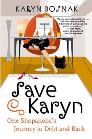Save Karyn One Shopaholic's Journey to Debt and Back  2003 9780060558192 Front Cover