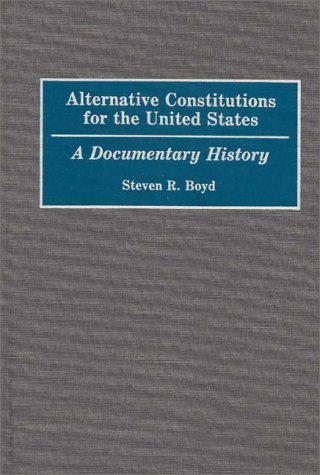 Alternative Constitutions for the United States A Documentary History  1992 9780313254192 Front Cover