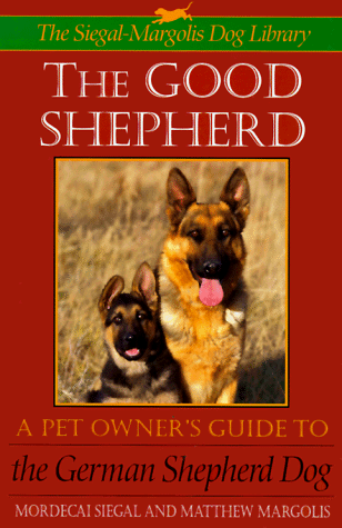 Good Shepherd A Pet Owner's Guide to the German Shepherd Dog  1996 9780316790192 Front Cover
