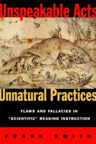 Unspeakable Acts, Unnatural Practices Flaws and Fallacies in Scientific Reading Instruction  2003 9780325006192 Front Cover