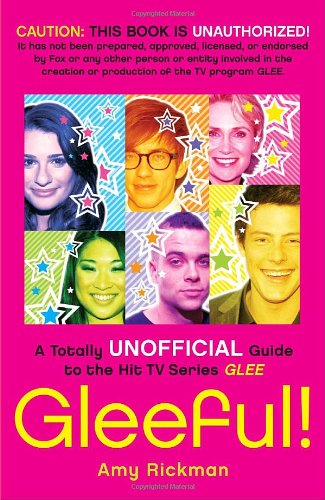Gleeful! A Totally Unofficial Guide to the Hit TV Series Glee  2010 9780345525192 Front Cover