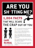 Are You Sh*tting Me? 1,004 Facts That Will Scare the Crap Out of You  2014 9780399168192 Front Cover