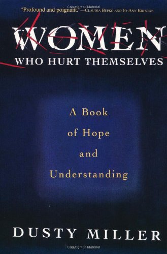 Women Who Hurt Themselves A Book of Hope and Understanding  1994 9780465092192 Front Cover