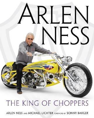 Arlen Ness The King of Choppers  2005 (Revised) 9780760322192 Front Cover