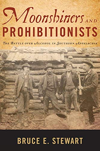 Moonshiners and Prohibitionists: The Battle over Alcohol in Southern Appalachia  2018 9780813176192 Front Cover