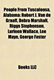 People from Tuscaloosa, Alabam Robert J. Van de Graaff, Debra Marshall, Riggs Stephenson, Lurleen Wallace, Lee Maye, George Foster N/A 9781155246192 Front Cover
