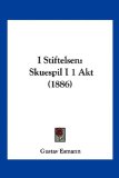 I Stiftelsen Skuespil I 1 Akt (1886) N/A 9781161201192 Front Cover