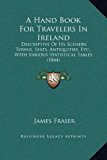 Hand Book for Travelers in Ireland : Descriptive of Its Scenery, Towns, Seats, Antiquities, etc. , with Various Statistical Tables (1844) N/A 9781169375192 Front Cover