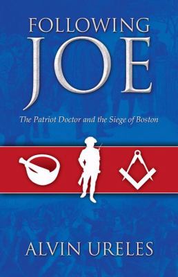 Following Joe The Patriot Doctor and the Siege of Boston  2008 9781432727192 Front Cover