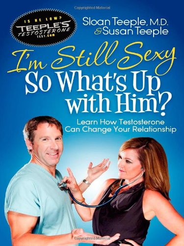I'm Still Sexy So What's up with Him? Learn How Testosterone Can Change Your Relationship  2012 9781614482192 Front Cover