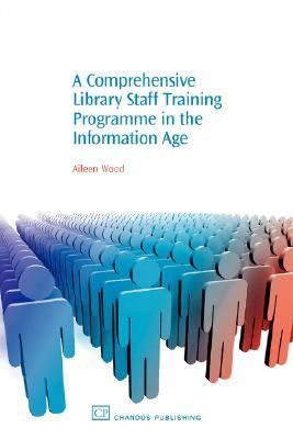 Comprehensive Library Staff Training Programme in the Information Age   2007 9781843341192 Front Cover