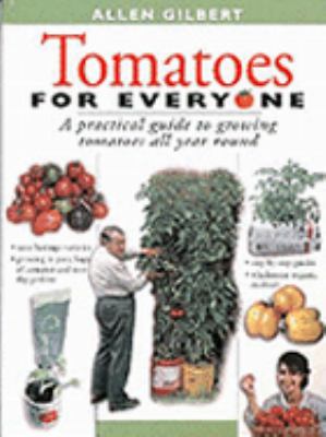 Tomatoes for Everyone: A Practical Guide to Growing Tomatoes All Year Round  1999 9781864470192 Front Cover