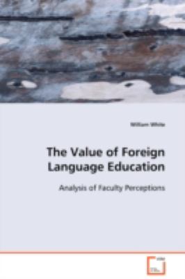The Value of Foreign Language Education:   2008 9783639102192 Front Cover