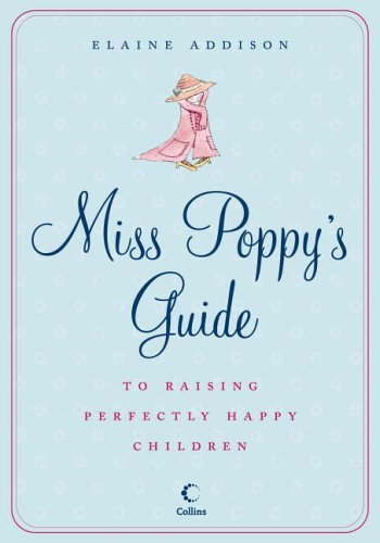 Miss Poppy's Guide to Raising Perfectly Happy Children N/A 9780007194193 Front Cover
