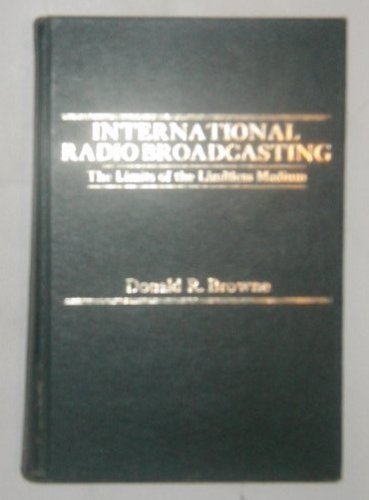International Radio Broadcasting The Limits of the Limitless Medium  1982 9780030596193 Front Cover