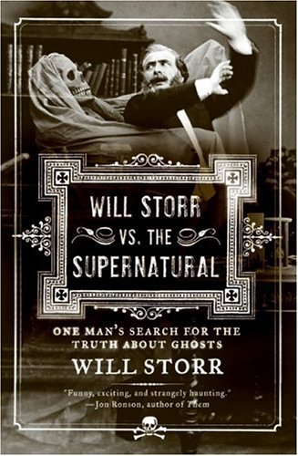 Will Storr vs. the Supernatural One Man's Search for the Truth about Ghosts  2006 9780061132193 Front Cover