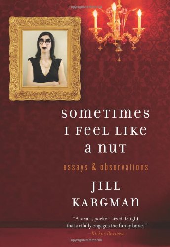Sometimes I Feel Like a Nut Essays and Observations  2011 9780062007193 Front Cover