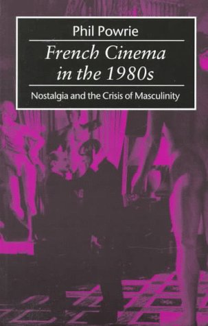French Cinema in The 1980s Nostalgia and the Crisis of Masculinity  1997 9780198711193 Front Cover