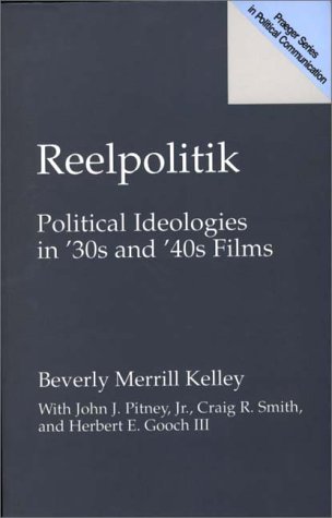 Reelpolitik Political Ideologies in '30s and '40s Films  1998 9780275960193 Front Cover