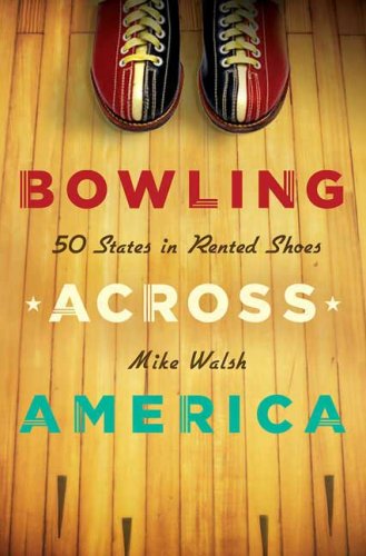 Bowling Across America 50 States in Rented Shoes  2008 9780312366193 Front Cover