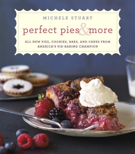 Perfect Pies and More All New Pies, Cookies, Bars, and Cakes from America's Pie-Baking Champion: a Cookbook N/A 9780345544193 Front Cover