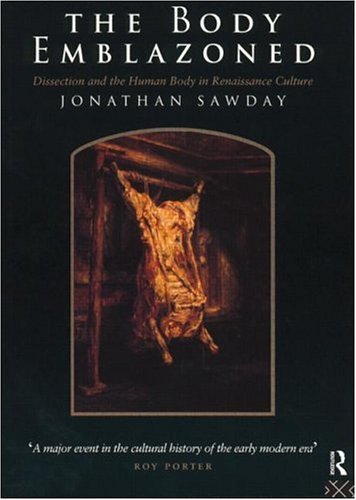Body Emblazoned Dissection and the Human Body in Renaissance Culture  1995 9780415157193 Front Cover
