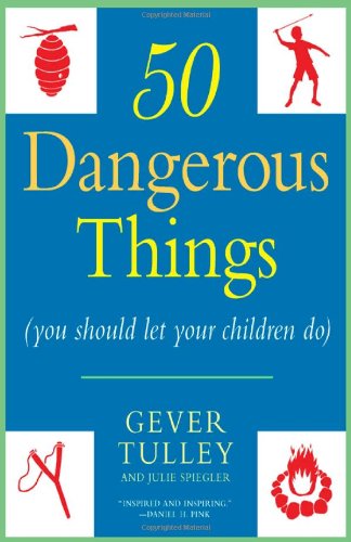 50 Dangerous Things (You Should Let Your Children Do)   2011 9780451234193 Front Cover