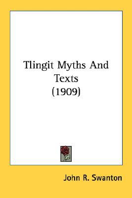 Tlingit Myths and Texts  N/A 9780548651193 Front Cover