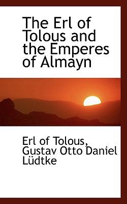 The Erl of Tolous and the Emperes of Almayn:   2008 9780554463193 Front Cover