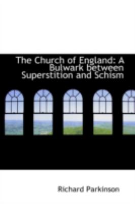 The Church of England: A Bulwark Between Superstition and Schism  2008 9780559471193 Front Cover