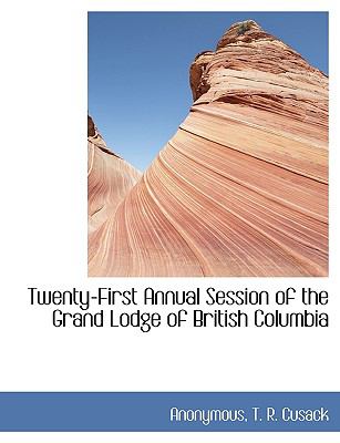 Twenty-First Annual Session of the Grand Lodge of British Columbia N/A 9781140386193 Front Cover