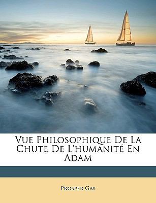 Vue Philosophique de la Chute de L'Humanitï¿½ en Adam  N/A 9781147808193 Front Cover