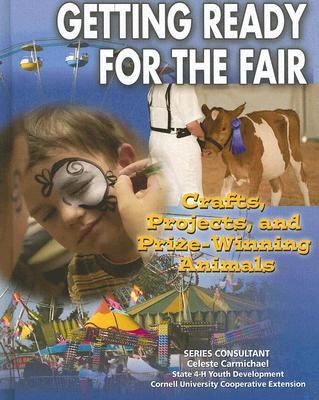 Getting Ready for the Fair Crafts, Projects, and Prize-Winning Animals  2006 9781422200193 Front Cover