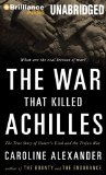The War That Killed Achilles: The True Story of Homer's Iliad and the Trojan War  2009 9781423399193 Front Cover