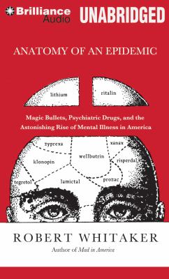 Anatomy of an Epidemic: Magic Bullets, Psychiatric Drugs, and the Astonishing Rise of Mental Illness in America  2012 9781455884193 Front Cover