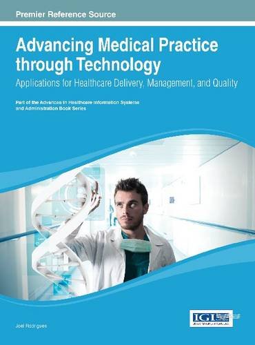 Advancing Medical Practice Through Technology: Applications for Healthcare Delivery, Management, and Quality  2013 9781466646193 Front Cover