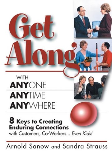 Get along with Anyone, Anytime, Anywhere! 8 Keys to Creating Enduring Connections with Customers, Co-Workers, Even Kids! N/A 9781600372193 Front Cover