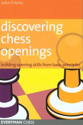 Discovering Chess Openings Building a Repertoire from Basic Principles N/A 9781857444193 Front Cover