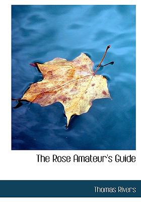 The Rose Amateur's Guide:   2008 9780554721194 Front Cover