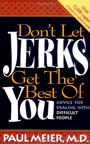 Don't Let Jerks Get the Best of You Advice for Dealing with Difficult People  1995 9780785280194 Front Cover