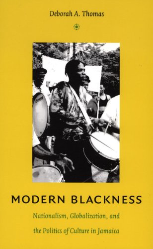 Modern Blackness Nationalism, Globalization, and the Politics of Culture in Jamaica  2004 9780822334194 Front Cover