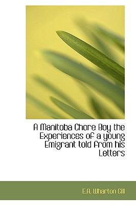 Manitoba Chore Boy the Experiences of a Young Emigrant Told from His Letters  N/A 9781110506194 Front Cover